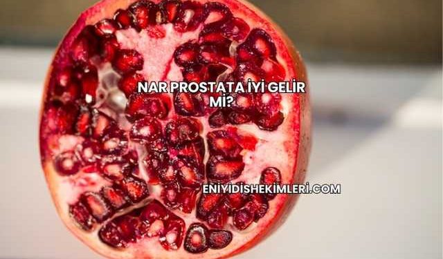 Nar Prostata İyi Gelir mi?
