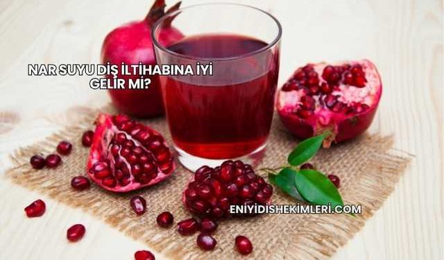Nar Suyu Diş İltihabına İyi Gelir mi?