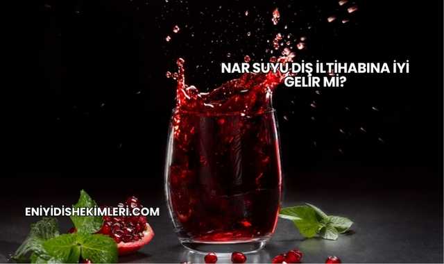 Nar Suyu Diş İltihabına İyi Gelir mi?