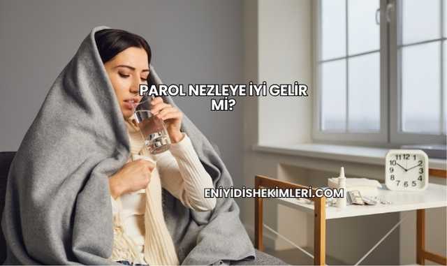 Parol Nezleye İyi Gelir mi?