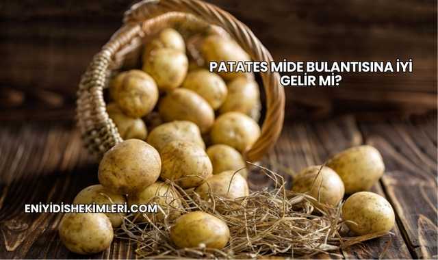 Patates Mide Bulantısına İyi Gelir mi?