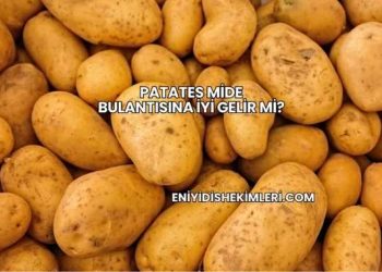 Patates Mide Bulantısına İyi Gelir mi?