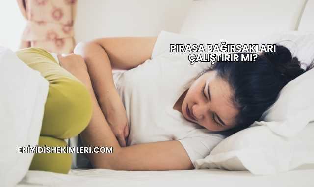 Pırasa Bağırsakları Çalıştırır mı?