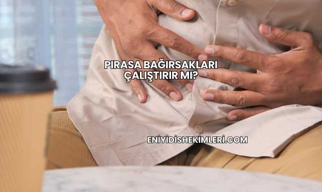 Pırasa Bağırsakları Çalıştırır mı?