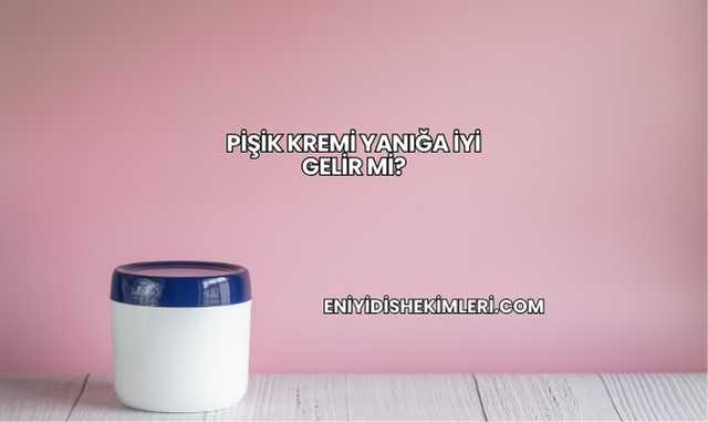 Pişik Kremi Yanığa İyi Gelir mi?
