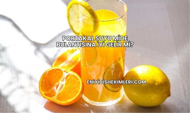 Portakal Suyu Mide Bulantısına İyi Gelir mi?