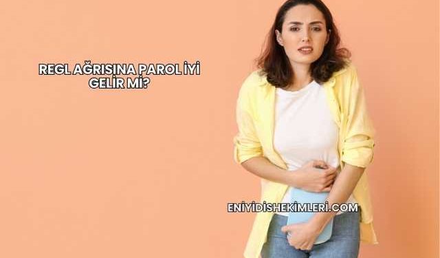 Regl Ağrısına Parol İyi Gelir mi?