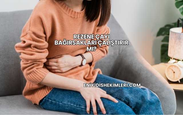 Rezene Çayı Bağırsakları Çalıştırır mı?