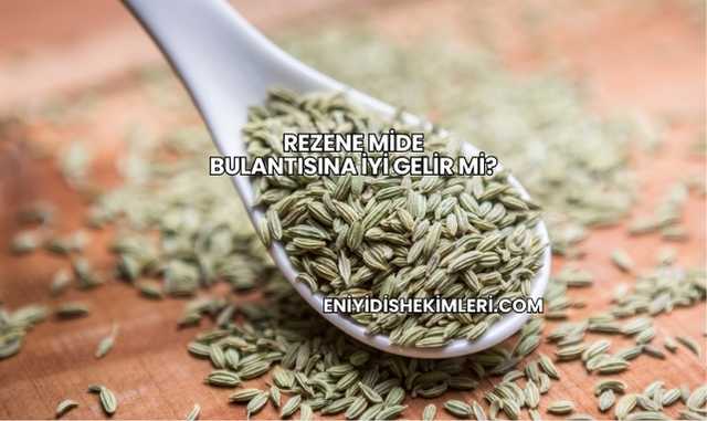 Rezene Mide Bulantısına İyi Gelir mi?