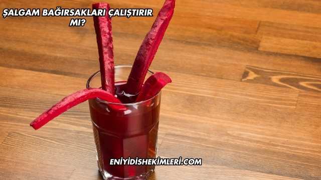Şalgam Bağırsakları Çalıştırır mı?