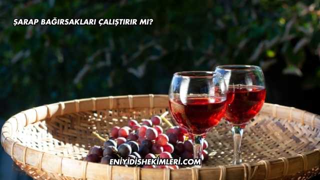 Şarap Bağırsakları Çalıştırır mı?
