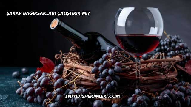 Şarap Bağırsakları Çalıştırır mı?