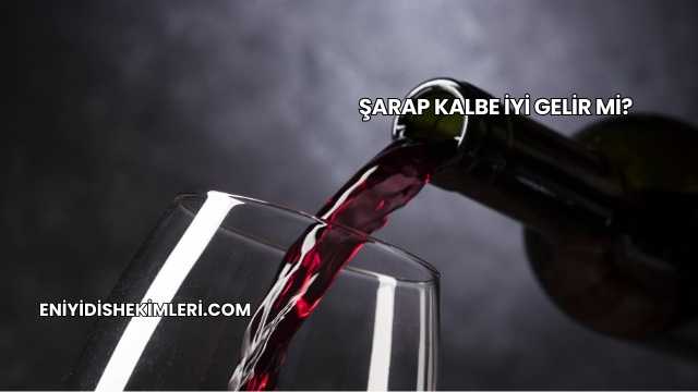 Şarap Kalbe İyi Gelir mi?
