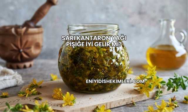 Sarı Kantaron Yağı Pişiğe İyi Gelir mi?