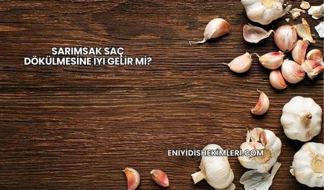 Sarımsak Saç Dökülmesine İyi Gelir mi?