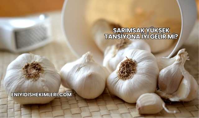 Sarımsak Yüksek Tansiyona İyi Gelir mi?