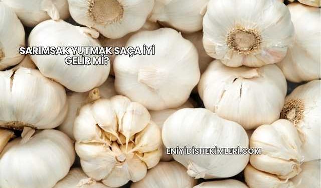 Sarımsak Yutmak Saça İyi Gelir mi?