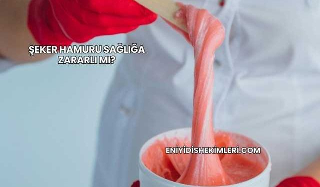 Şeker Hamuru Sağlığa Zararlı mı?