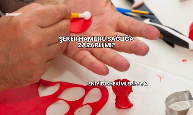 Şeker Hamuru Sağlığa Zararlı mı?