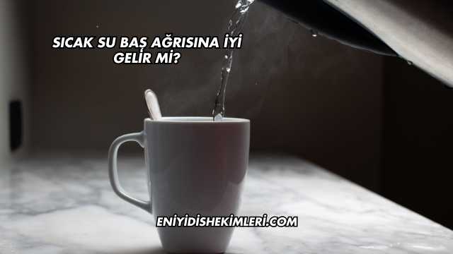 Sıcak Su Baş Ağrısına İyi Gelir mi?Sıcak Su Baş Ağrısına İyi Gelir mi?
