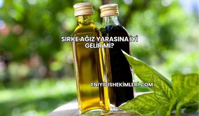 Sirke Ağız Yarasına İyi Gelir mi?