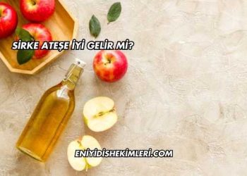 Sirke Ateşe İyi Gelir mi?