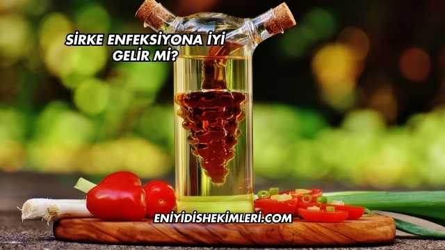 Sirke Enfeksiyona İyi Gelir mi?