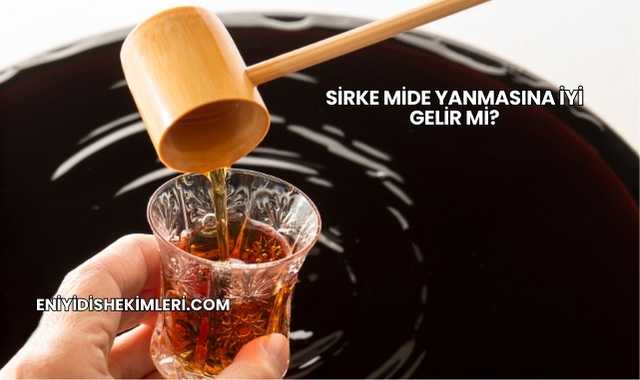 Sirke Mide Yanmasına İyi Gelir mi?