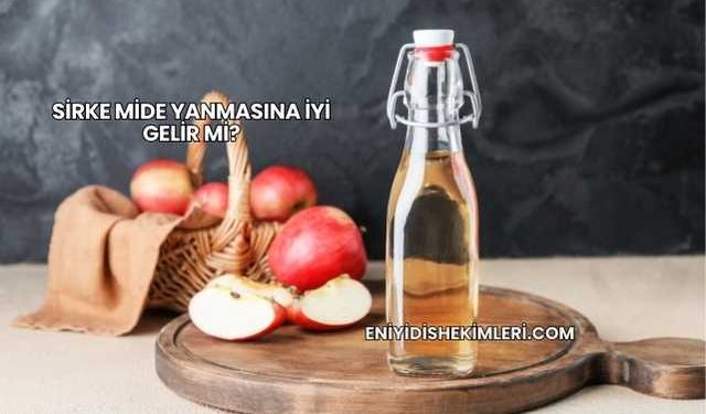 Sirke Mide Yanmasına İyi Gelir mi?