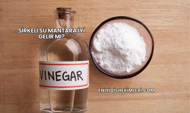Sirkeli Su Mantara İyi Gelir mi?