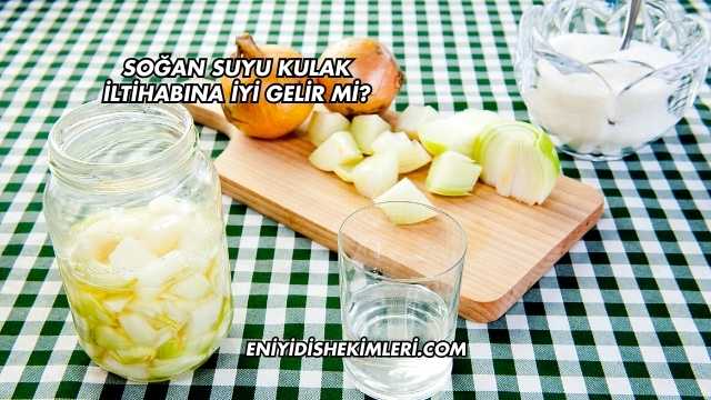 Soğan Suyu Kulak İltihabına İyi Gelir mi?