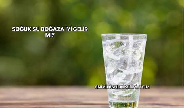 Soğuk Su Boğaza İyi Gelir mi?