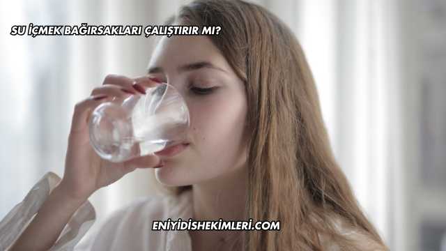 Su İçmek Bağırsakları Çalıştırır mı?