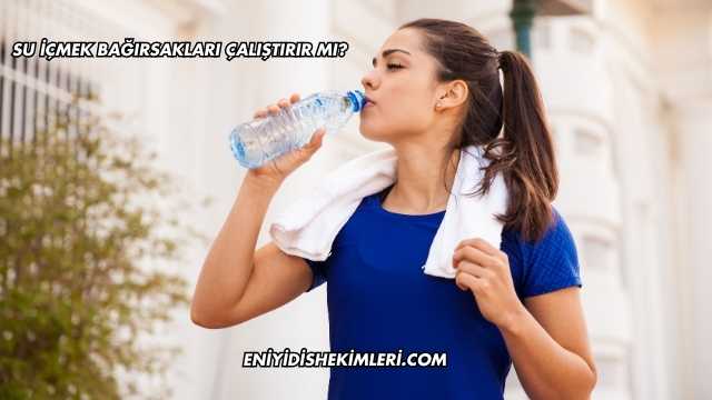 Su İçmek Bağırsakları Çalıştırır mı?