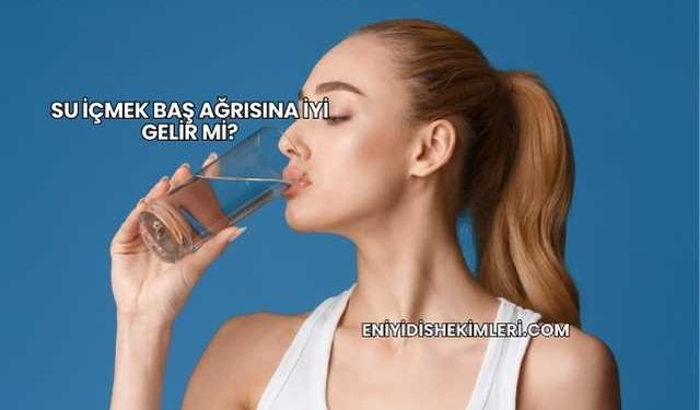 Su İçmek Baş Ağrısına İyi Gelir mi?