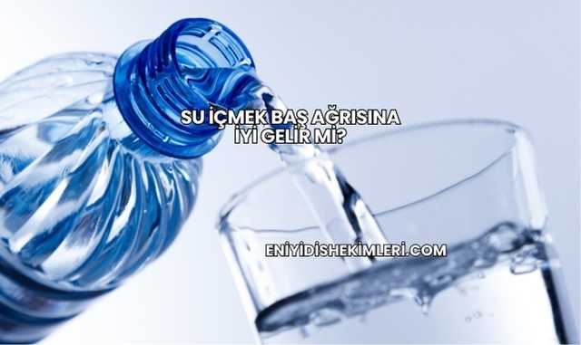 Su İçmek Baş Ağrısına İyi Gelir mi?