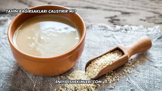 Tahin Bağırsakları Çalıştırır mı?