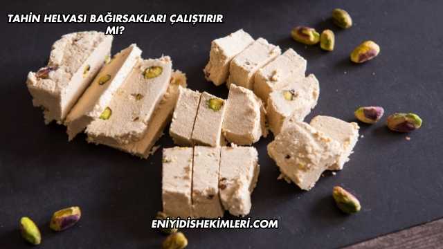 Tahin Helvası Bağırsakları Çalıştırır mı?