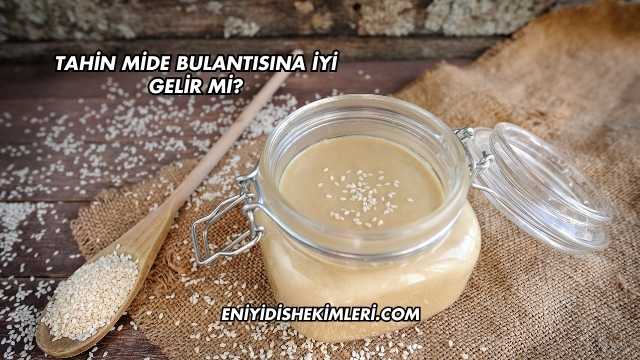 Tahin Mide Bulantısına İyi Gelir mi?