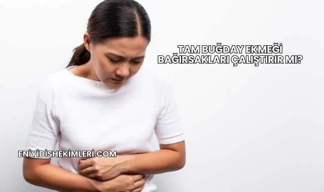 Tam Buğday Ekmeği Bağırsakları Çalıştırır mı?
