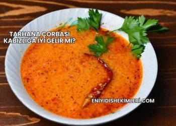 Tarhana Çorbası Kabızlığa İyi Gelir mi?