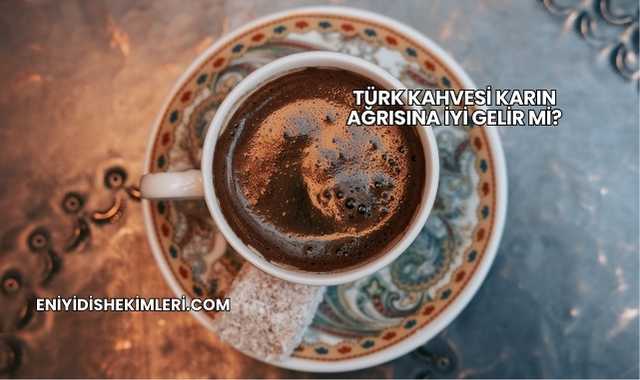 Türk Kahvesi Karın Ağrısına İyi Gelir mi?