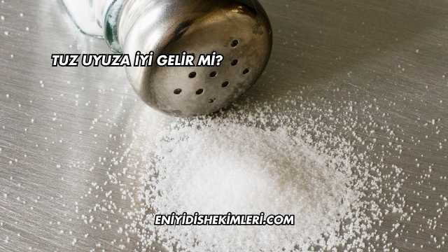 Tuz Uyuza İyi Gelir mi?
