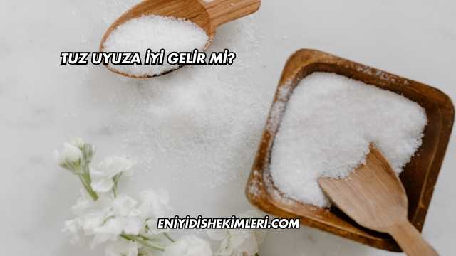 Tuz Uyuza İyi Gelir mi?