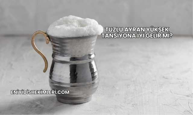 Tuzlu Ayran Yüksek Tansiyona İyi Gelir mi?