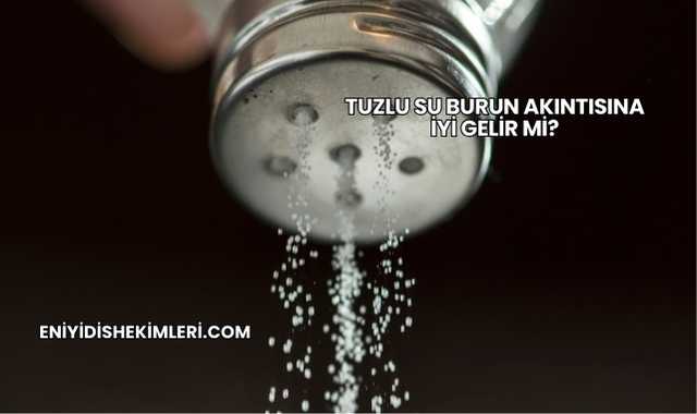 Tuzlu Su Burun Akıntısına İyi Gelir mi?
