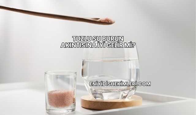 Tuzlu Su Burun Akıntısına İyi Gelir mi?