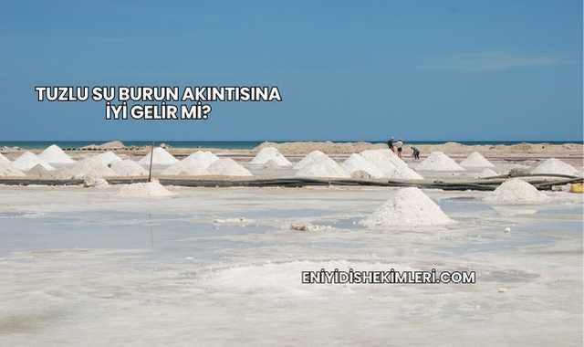 Tuzlu Su Burun Akıntısına İyi Gelir mi?