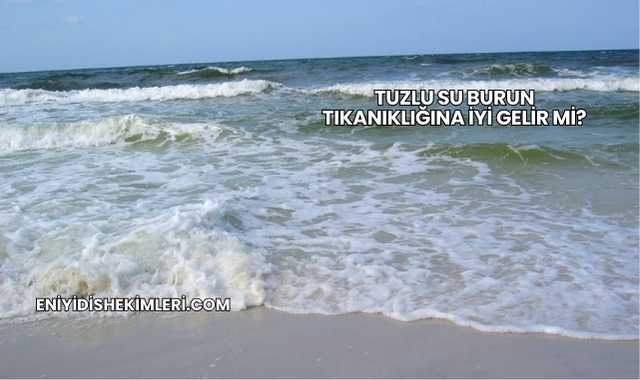 Tuzlu Su Burun Tıkanıklığına İyi Gelir mi?