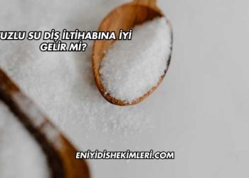 Tuzlu Su Diş İltihabına İyi Gelir mi?